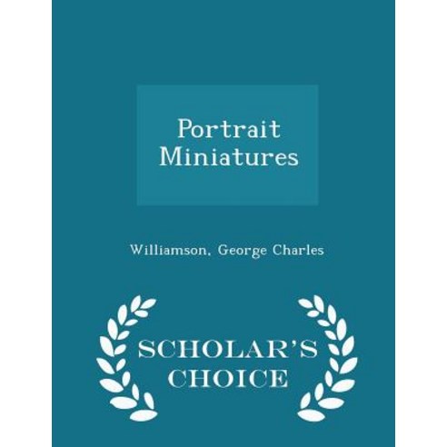 Portrait Miniatures - Scholar''s Choice Edition Paperback
