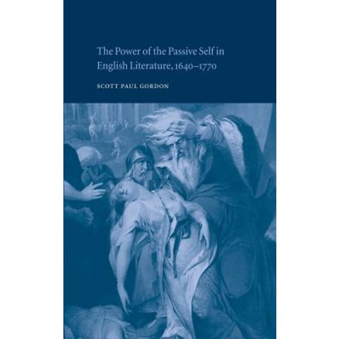 The Power of the Passive Self in English Literature 1640-1770 Hardcover, Cambridge University Press