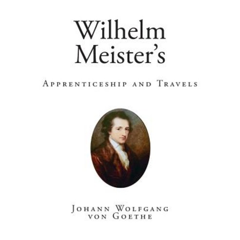 Wilhelm Meister''s: Apprenticeship and Travels Paperback, Createspace Independent Publishing Platform