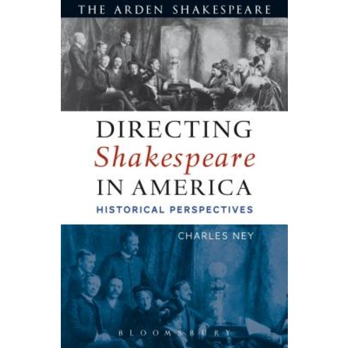 Directing Shakespeare in America: Historical Perspectives Hardcover, Arden Shakespeare