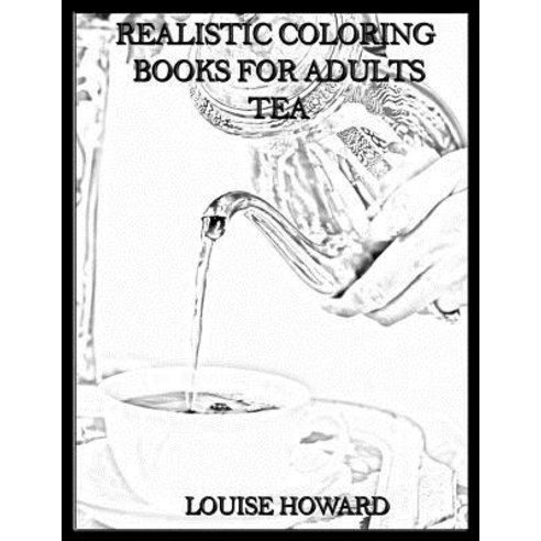 Realistic Coloring Books for Adults Tea Paperback, Createspace ...