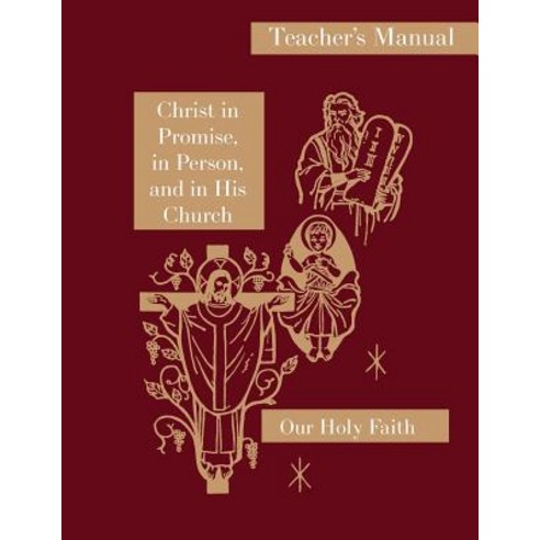 Christ in Promise in Person and in His Church: Teacher''s Manual: Our Holy Faith Series Paperback, St. Augustine Academy Press