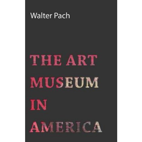 The Art Museum in America Paperback, Spaight Press