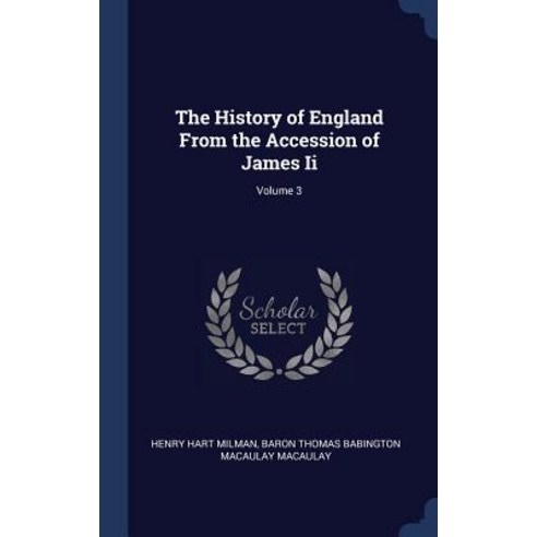 The History of England from the Accession of James II; Volume 3 Hardcover, Sagwan Press