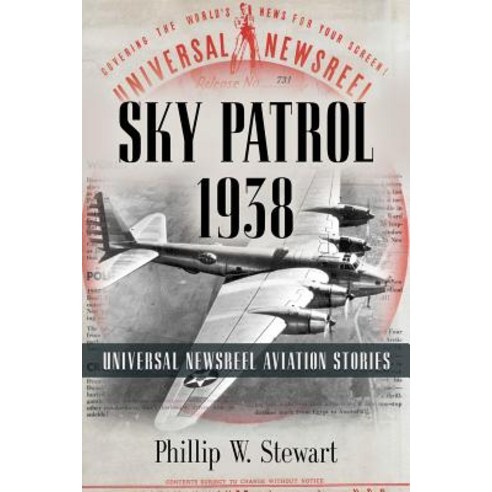 Sky Patrol 1938: Universal Newsreel Aviation Stories Paperback, Booklocker.com