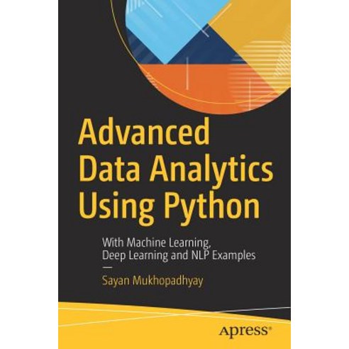Advanced Data Analytics Using Python: With Machine Learning Deep ...