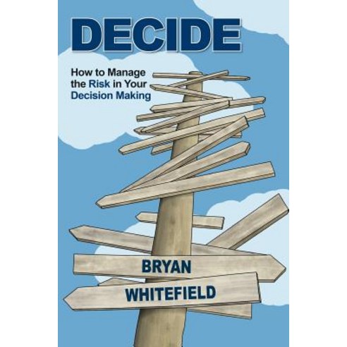 Decide: How to Manage the Risk in Your Decision Making Paperback, Risk Management Partners