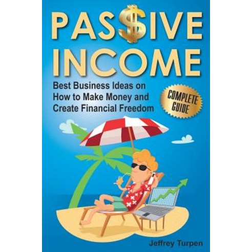 Passive Income: Best Business Ideas on How to Make Money and Create Financial Freedom Paperback, Createspace Independent Publishing Platform