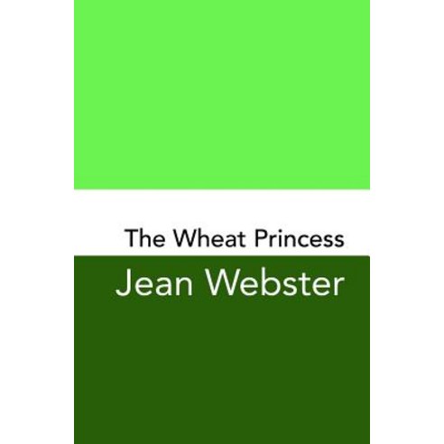 The Wheat Princess: Original and Unabridged Paperback, Createspace Independent Publishing Platform