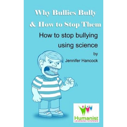 Why Bullies Bully and How to Stop Them Using Science Paperback, Createspace Independent Publishing Platform