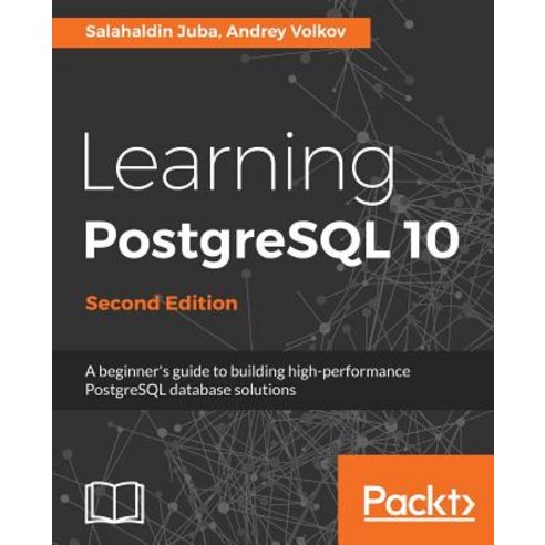 Learning PostgreSQL 10 - Second Edition Paperback, Packt Publishing