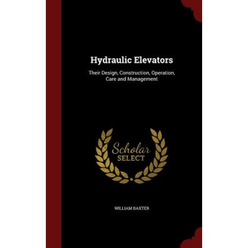 Hydraulic Elevators: Their Design Construction Operation Care and Management Hardcover, Andesite Press