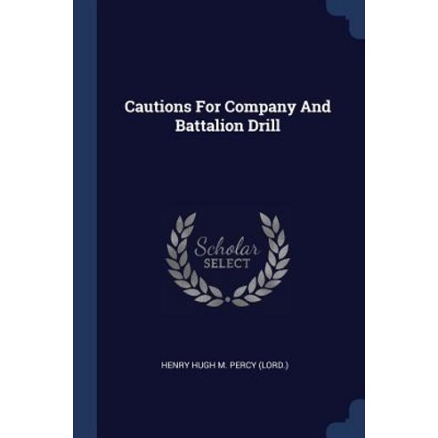 Cautions for Company and Battalion Drill Paperback, Sagwan Press