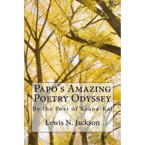 Papo''s Amazing Poetry Odyssey: The Poet of Ksana-Kai Paperback, Createspace Independent Publishing Platform