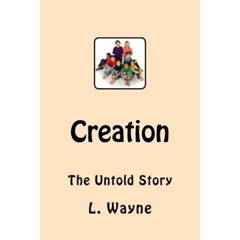 Creation: The Untold Story Paperback, Createspace Independent Publishing Platform