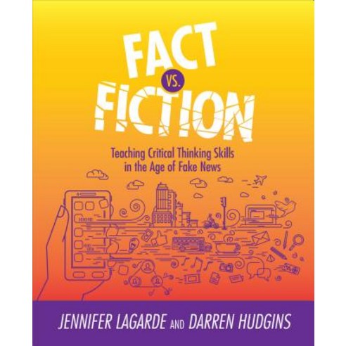Fact vs. Fiction: Teaching Critical Thinking Skills in the Age of Fake News Paperback, International Society for Technology in Educa