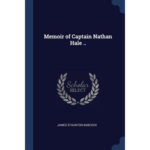Memoir of Captain Nathan Hale .. Paperback, Sagwan Press
