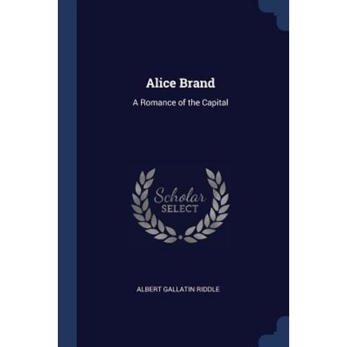 Alice Brand: A Romance of the Capital Paperback, Sagwan Press