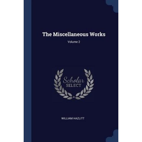 The Miscellaneous Works; Volume 2 Paperback, Sagwan Press