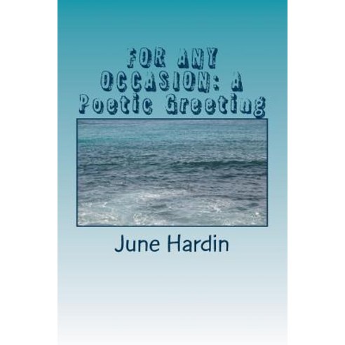 For Every Occasion: A Poetic Greeting: When You Can''t Find the Words Paperback, Createspace Independent Publishing Platform