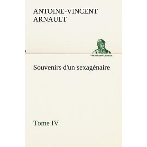 Souvenirs D''Un Sexagenaire Tome IV Paperback, Tredition Classics