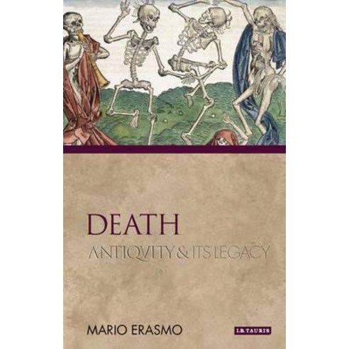 Death:Antiquity and Its Legacy, I. B. Tauris & Company