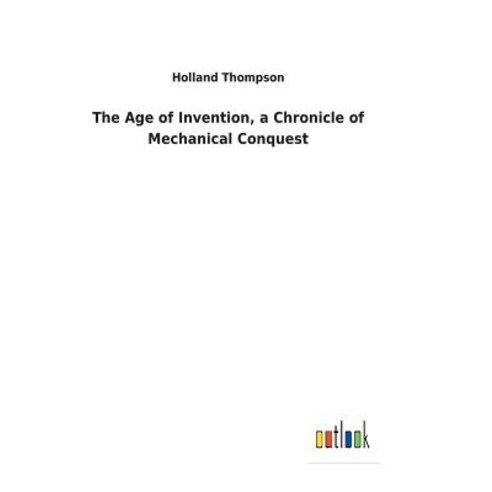 The Age of Invention a Chronicle of Mechanical Conquest Hardcover, Salzwasser-Verlag Gmbh