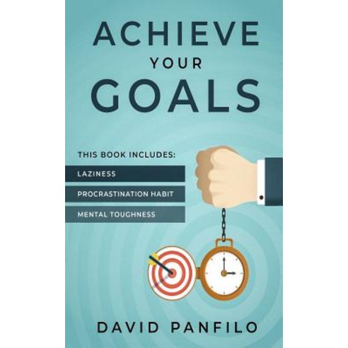 Achieve Your Goals: 3 Manuscripts - Laziness Procrastination Habit Mental Toughness Paperback, Createspace Independent Publishing Platform