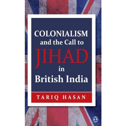Colonialism and the Call to Jihad in British India Hardcover, Sage Publications Pvt. Ltd