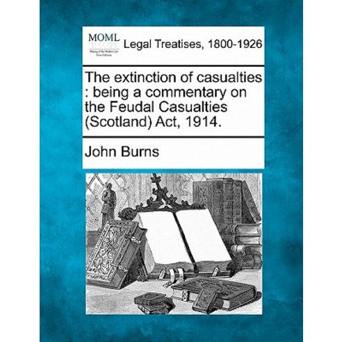The Extinction of Casualties: Being a Commentary on the Feudal Casualties (Scotland) ACT 1914. Paperback, Gale Ecco, Making of Modern Law