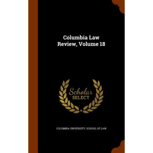 Columbia Law Review Volume 18 Hardcover, Arkose Press