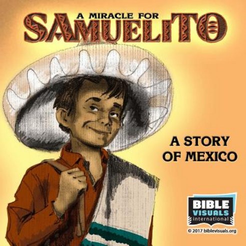 A Miracle for Samuelito: A Story of Mexico Paperback, Bible Visuals International, Incorporated
