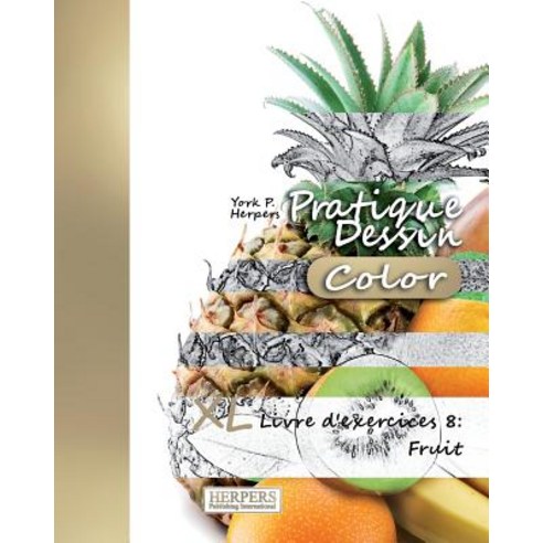 Pratique Dessin [Color] - XL Livre D''Exercices 8: Fruit Paperback, Createspace Independent Publishing Platform