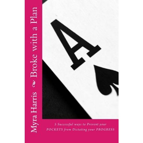 Broke with a Plan: 5 Successful Ways to Prevent Your Pockets from Dictating Your Progress Paperback, Createspace Independent Publishing Platform