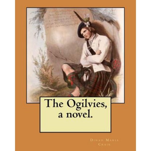 The Ogilvies a Novel. Paperback, Createspace Independent Publishing Platform