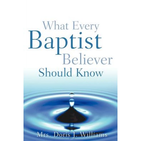 What Every Baptist Believer Should Know Paperback, Xulon Press