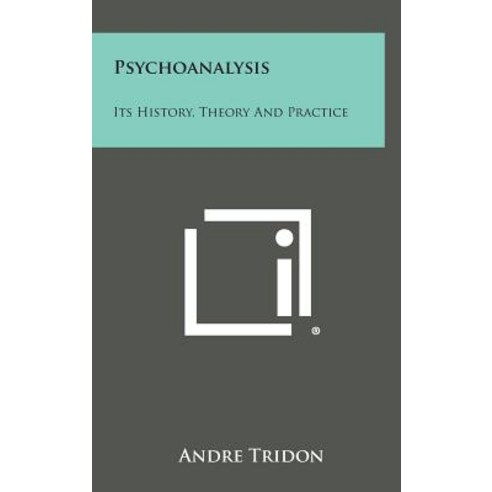 Psychoanalysis: Its History Theory and Practice Hardcover, Literary Licensing, LLC