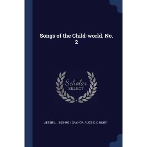 Songs of the Child-World. No. 2 Paperback, Sagwan Press