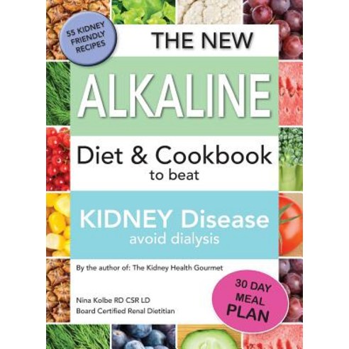 The New Alkaline Diet to Beat Kidney Disease: Avoid Dialysis Paperback, Nina Kolbe