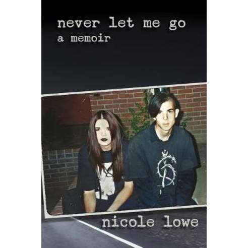 Never Let Me Go: A Memoir Paperback, Createspace Independent Publishing Platform