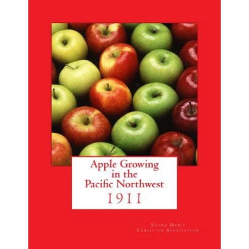 Apple Growing in the Pacific Northwest Paperback, Createspace Independent Publishing Platform