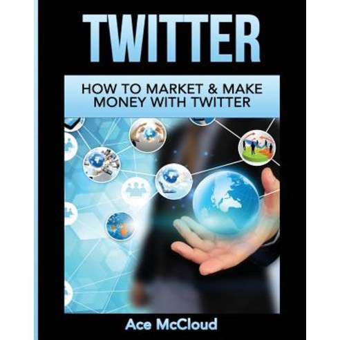 Twitter: How to Market & Make Money with Twitter Paperback, Pro Mastery Publishing