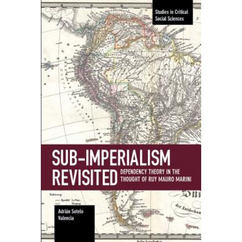 Sub-Imperalism Revisited: Dependency Theory in the Thought of Ruy Mauro Marini Paperback, Haymarket Books