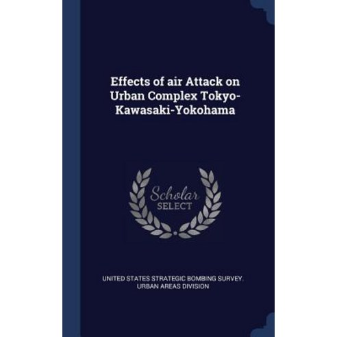 Effects of Air Attack on Urban Complex Tokyo-Kawasaki-Yokohama Hardcover, Sagwan Press