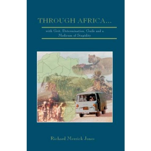 Through Africa...with Grit Determination Guile and a Modicum of Stupidity Paperback, Richard Jones