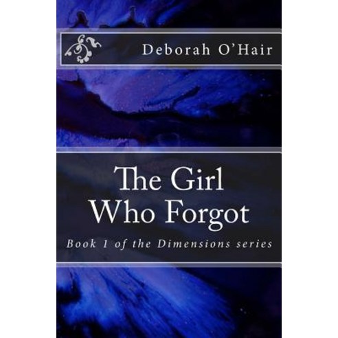 The Girl Who Forgot: A Story of Magic Adventure and Uncovering Lost Memories Paperback, Createspace Independent Publishing Platform