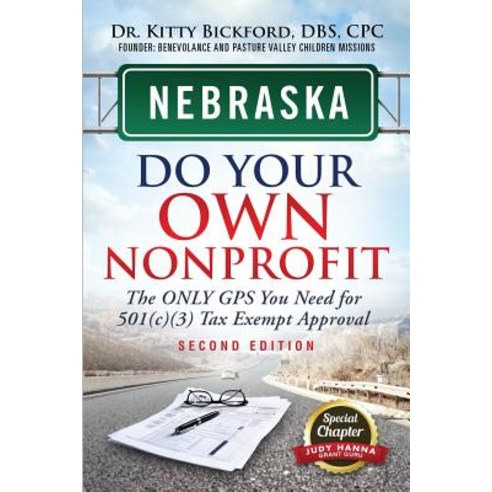 Nebraska Do Your Own Nonprofit: The Only GPS You Need for 501c3 Tax Exempt Approval Paperback, Chalfant Eckert Publishing, LLC