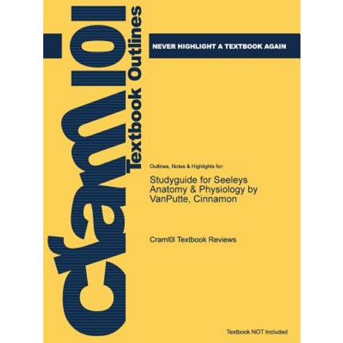Studyguide for Seeleys Anatomy & Physiology by Vanputte Cinnamon Paperback, Cram101