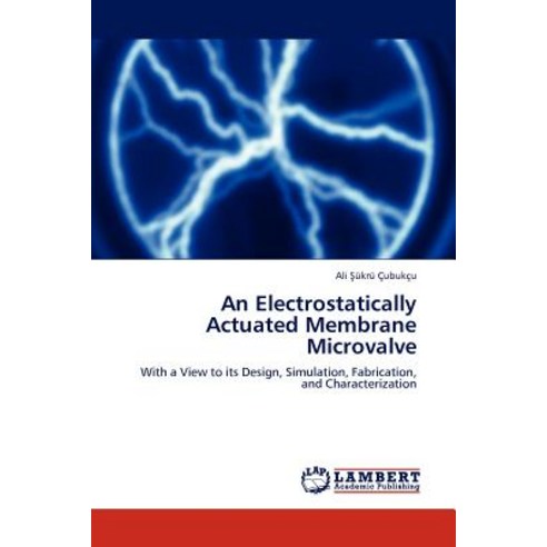An Electrostatically Actuated Membrane Microvalve Paperback, LAP Lambert Academic Publishing