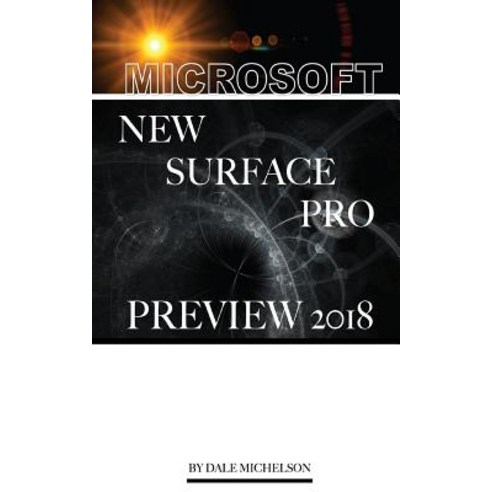 Microsoft New Surface Pro Preview 2018 Paperback, Createspace Independent Publishing Platform